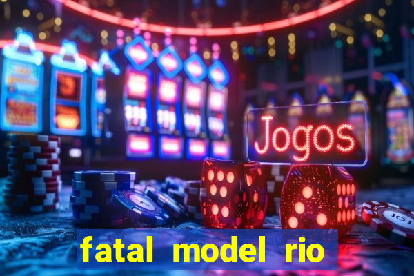 fatal model rio claro sp